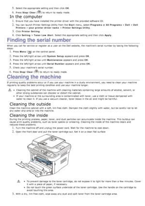 Page 735. Select the appropriate setting  and  then  click  OK.
6. Press   Stop/Clear  () to  return  to  ready  mode.
In the computer
1. Ensure  that  you have  installed  the printer driver  with the provided  software CD.
2. You  can  launch Printer  Settings Utility  from  the  Start menu,  select  Programs or All Programs  > Dell  > Dell
Printers  > your printer driver  name  > Printer Settings Utility .
3. Click  Printer Setting .
4. Click  Setting  > Toner Low Alert .  Select the appropriate setting  and...