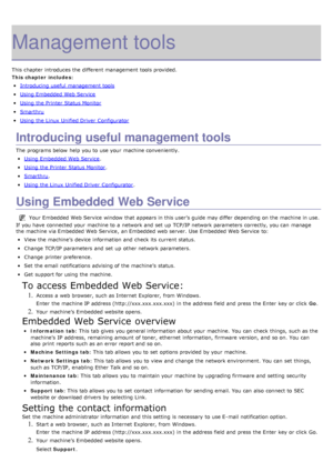 Page 76Management tools
This chapter introduces the different management tools provided.
This chapter includes:
Introducing useful  management tools
Using Embedded Web Service
Using the Printer  Status Monitor
Smarthru
Using the Linux  Unified Driver  Configurator
Introducing useful management tools
The  programs below  help you to  use your  machine conveniently.
Using Embedded Web Service.
Using the Printer  Status Monitor.
Smarthru.
Using the Linux  Unified Driver  Configurator.
Using Embedded Web Service...