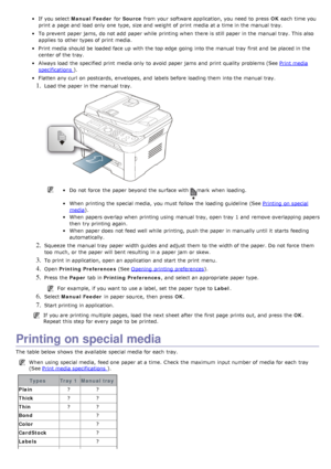 Page 90If  you select Manual Feeder  for Source  from  your  software application, you need  to  press   OK each  time you
print  a  page  and  load  only  one  type, size and  weight  of print  media at a  time in the manual tray.
To prevent  paper jams, do not add  paper while  printing when  there is still paper in the manual tray. This also
applies  to  other types of print  media.
Print media should be loaded face up  with the top edge  going  into the manual tray  first and  be placed in the
center of the...