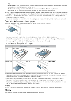 Page 93°F).
Arrangement: Only use labels with no exposed backing between  them. Labels  can  peel  off sheets  that  have
spaces between  the labels,  causing serious jams.
Curl: Prior  to  printing, labels must  lie flat with no more  than  13 mm  of  curl  in any direction.
Condition: Do not use labels with wrinkles, bubbles,  or other indications  of separation.
Make sure  that  there is no exposed adhesive  material between  labels.  Exposed  areas can  cause labels to  peel  off
during printing, which can...