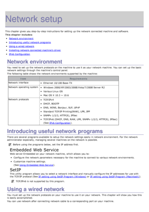 Page 96Network setup
This chapter gives  you step-by-step instructions for setting  up  the network connected machine and  software.
This chapter includes:
Network  environment
Introducing useful  network programs
Using a  wired network
Installing network connected machine’s  driver
IPv6  Configuration
Network environment
You  need  to  set  up  the network protocols on the machine to  use it  as your  network machine.  You  can  set  up  the basic
network settings through the machine's  control panel.
The...