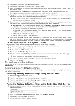 Page 99The  following instructions may vary for your  model.
1. Connect your  machine to  the network with a  network cable.
2. Insert the Installation CD-ROM,  and  open the disk  window, select MAC_Installer > MAC_Printer  > SetIP  >
SetIPapplet.html .
3. Double  click  the file and   Safari will automatically open, then  select  Trust.  The  browser  will open the
SetIPapplet.html  page  that  shows  the printer’s name and  IP  address information.
4. Highlight the printer information  row  and  select the...