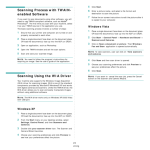 Page 106Scanning
24
Scanning Process with TWAIN-
enabled Software 
If you want to scan documents using other software, you will 
need to use TWAIN-compliant software, such as Adobe® 
Photoshop®. The first time you scan with your machine, select 
it as your TWAIN source in  the application you use. 
The basic scanning process involves a number of steps:
1Ensure that your printer and computer are turned on and 
properly connected to each other.
2Place a single document face  down on the document glass. 
OR load...