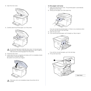 Page 6060 |Troubleshooting
2.Open the inner cover. 
3.Carefully take the jammed paper out of the printer.
4. Close the inner cover.
5. Lower down the scan unit gently and slowly until it is completely closed. 
Ensure that it is securely latched.
Be careful not to pinch your fingers!
In the paper exit area
1. Open and close the front cover.  The jammed paper is automatically 
ejected from the printer.
2. Gently pull the paper out of the output tray.
If you do not see the jammed paper or  if there is any...