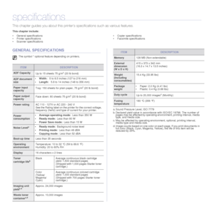 Page 7272 |Specifications
specifications
This chapter guides you about  this printer’s specifications such as various features.
This chapter include:
• General specifications
• Printer specifications
• Scanner specifications • Copier specifications
• Facsimile specifications
GENERAL SPECIFICATIONS
The symbol * optional feature depending on printers.
ITEMDESCRIPTION
ADF Capacity
Up to 15 sheets 75 g/m2 (20 lb bond) 
ADF document 
size• Width: 
5 to 8.5 inches (127 to 216 mm)
•Length:  5.8 to 14 inches (148 to...