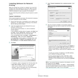 Page 89Installing Printer Software in Windows
7
Installing Software for Network 
Printing
When you connect your printer to a network, you must first 
configure the TCP/IP settings for the printer. After you have 
assigned and verified the TCP/ IP settings, you are ready to 
install the software on each  computer on the network.
You can install the printer software using the typical or custom 
method.
Typical Installation
This is recommended for most us ers. All components necessary 
for printer operations will...