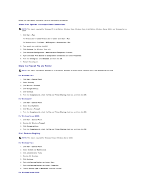 Page 134Before you start remote installation, perform the following procedures.  
Allow Print Spooler to Accept Client Connections  
1. Click  Start ®   Run .  
 
For Windows Server 2003/Windows Server 2008: Click  Start ®   Run .  
For Windows Vista: Click  Start ®   All Programs ®   Accessories ®   Run .  
2. Type  gpedit.msc , and then click  OK .  
 
3. Click  Continue.  (for Windows Vista only)  
 
4. Click  Computer Configuration ®   Administrative Templates ®   Printers .  
 
5. Right - click  Allow Print...