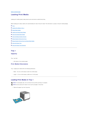 Page 45back to contents page  
Loading Print Media   
   
Loading print media properly helps prevent jams and ensures trouble - free printing.  
   
Before loading print media, identify the recommended print side of the print media. This information is usually on the print media package.  
   Tray 1  
   Loading Print Media in Tray 1  
   Single Sheet Feeder  
   Loading the Single Sheet Feeder  
   Using the Single Sheet Feeder  
   Using the Manual Duplex Function  
   Manual Duplex Printing from Tray 1...