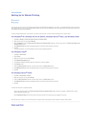 Page 80back to contents page  
Setting Up for Shared Printing   
   
   Point and Print  
   Peer - to - Peer  
   
You can share your new printer on the network using the  Drivers and Utilities   CD that shipped with your printer, or using Microsoft ®
  point and print or peer - to -
peer method. However, if you use one of the Microsoft methods, you will not have all the features, such as the status monitor and other printer utilities, that 
are installed with the  Drivers and Utilities  CD.  
   
To share a...