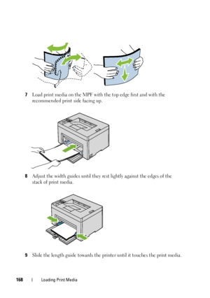 Page 172168Loading Print Media
7Load print media on the MPF with the top edge first and with the 
recommended print side facing up.
8Adjust the width guides until they re st lightly against the edges of the 
stack of print media.
9Slide the length guide towards the prin ter until it touches the print media.
 