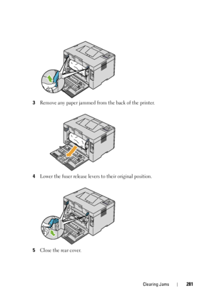 Page 285Clearing Jams281
3Remove any paper jammed from the back of the printer.
4Lower the fuser release levers to their original position.
5Close the rear cover.
 