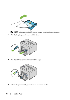 Page 5046Loading Paper
 NOTE: Before you use the PSI, ensure that you to read the instruction sheet.
4Pull the length guide forward until it stops.
5Pull the MPF extension forward until it stops.
6Adjust the paper width guides to their maximum width.
 