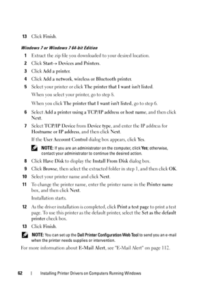 Page 6662Installing Printer Drivers on Computers Running Windows
13Click Finish.
Windows 7 or Windows 7 64-bit Edition
1Extract the zip file you downloaded to your desired location.
2Click Start Devices and Printers.
3Click Add a printer.
4Click Add a network, wireless or Bluetooth printer.
5Select your printer or click The printer that I want isnt listed.
When you select your printer, go to step 8.
When you click 
The printer that I want isnt listed, go to step 6.
6Select Add a printer using a TCP/IP address...