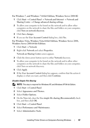 Page 71Installing Printer Drivers on Computers Running Windows67
For Windows 7, and Windows 7 64-bit Edition, Windows Server 2008 R21
Click Start  Control Panel  Network and Internet  Network and 
Sharing Center
  Change advanced sharing settings.
2To allow your computer to be found on the network and to allow other 
computers on the network to share the files and folders on your computer, 
click 
Turn on network discovery.
3Click Save changes.
4If you see the User Account Control dialog box, click Ye s....