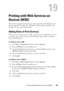 Page 255Printing with Web Services on Devices (WSD)251
19
Printing with Web Services on 
Devices (WSD)
This section provides information for network printing with WSD, the new 
Windows Vista®, Windows Server® 2008, Windows Server 2008 R2, and 
Windows® 7 protocol of Microsoft®.
Adding Roles of Print Services
When you use Windows Server 2008 or Windows Server 2008 R2, you need 
to add the roles of print services to  the Windows Server 2008 or Windows 
Server 2008 R2 client.
For Windows Server 2008:
1Click Start...