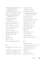 Page 321Index317
Dell Printer Configuration Web Tool, 109, 111-112
Pa g e  d i s p l a y  f o r m a t , 1 1 5
Dell Printer Supplies website, 17
Dell Service Tag Number, 122
Dell Supplies Management  System, 237
Dell technical support  policy, 311
Determining Values, 272
Developer Stir Mode, 211
Device Settings, 127, 215
Device Settings page, 184
Dimensions, 256
Direct Connection, 34
Disabling Panel Lock, 235
Display problem, 287
DL, 163
DL LEF, 163
DNS, 137, 143
Drivers and utilities CD, 19
E
E-Mail Alert, 112,...