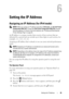 Page 43Setting the IP Address39
6
Setting the IP Address
Assigning an IP Address (for IPv4 mode)
 NOTE: When you assign an IP address manually in IPv6 mode, use the Dell Printer 
Configuration Web Tool . To open the Dell Printer Configuration Web Tool , use the 
link local address. To check a link local  address, see Printing and Checking the 
Printer Settings Page on page 42.
An IP address is a unique number that  consists of four sections that are 
delimited by a period and can include up  to three digits in...