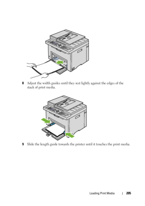 Page 207Loading Print Media205
8Adjust the width guides until they rest lightly against the edges of the 
stack of print media.
9Slide the length guide towards the printer until it touches the print media.
 