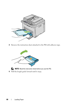 Page 6260Loading Paper
3Remove the instruction sheet attached to the PSI with adhesive tape.
 NOTE: Read the instruction sheet before you use the PSI.
4Pull the length guide forward until it stops.
 