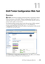 Page 125Dell Printer Configuration Web Tool123
11
Dell Printer Configuration Web Tool
Overview
 NOTE: This web tool is available only when the printer is connected to a network.
One of the features of the Dell™ Printer Configuration Web Tool is the E-
Mail Alert Setup, which sends an e-mail to you or the key operator when the 
printer needs supplies or intervention.
To fill up the printer inventory report, enter the asset tag of all the required 
printers using the Printer Information feature in the Dell Printer...