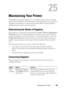 Page 441Maintaining Your Printer439
25
Maintaining Your Printer
Periodically, your printer requires you to complete certain tasks to maintain 
optimum print quality. If several people are using the printer, you may want to 
designate a key operator to maintain your printer. Refer printing problems 
and maintenance tasks to this key operator.
Determining the Status of Supplies
If your printer is connected to the network, the Dell™ Printer Configuration 
We b  To o l can provide instant feedback on remaining toner...