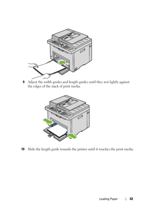 Page 65Loading Paper63
9Adjust the width guides and length guides until they rest lightly against 
the edges of the stack of print media.
10Slide the length guide towards the printer until it touches the print media.
 