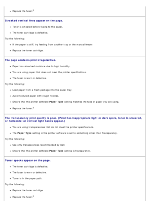Page 40Replace the fuser.2
Streaked vertical lines appear on  the page.
Toner is smeared  before fusing to  the paper.
The  toner cartridge is defective.
Try the following:
If  the paper is stiff,  try feeding  from  another tray  or the manual feeder.
Replace the toner cartridge.
The page contains print  irregularities.
Paper  has  absorbed moisture  due  to  high humidity.
You  are using  paper that  does  not meet the printer specifications.
The  fuser  is worn or defective.
Try the following:
Load paper...