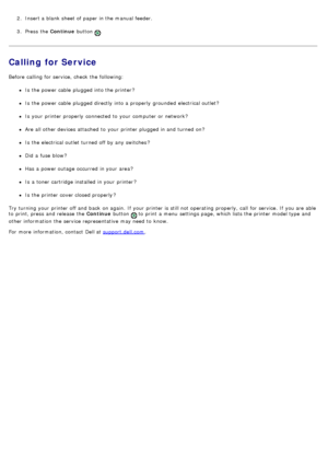 Page 512.  Insert a  blank sheet of paper in the manual feeder.
3 .  Press  the  Continue button 
.
Calling for Service
Before  calling for service, check  the following:
Is  the power cable  plugged into the printer?
Is  the power cable  plugged directly into a  properly  grounded  electrical outlet?
Is  your  printer properly  connected to  your  computer  or network?
Are all other devices attached  to  your  printer plugged in and  turned on?
Is  the electrical outlet turned off by any switches ?
Did  a...