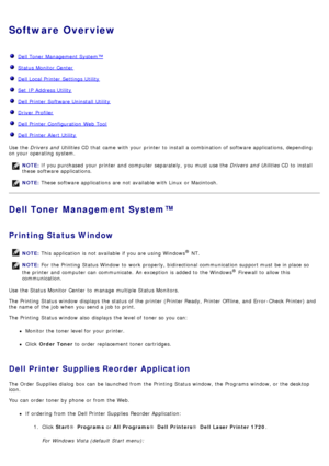 Page 5Software Overview
  Dell Toner Management System™
  Status Monitor Center
  Dell Local Printer  Settings Utility
  Set  IP  Address Utility
  Dell Printer  Software Uninstall  Utility
  Driver  Profiler
  Dell Printer  Configuration  Web Tool
  Dell Printer  Alert Utility
Use  the  Drivers  and  Utilities  CD that  came  with your  printer to  install a  combination of software applications, depending
on your  operating  system.
Dell Toner Management System™
Printing Status Window
Use  the Status Monitor...