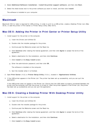 Page 692.  Select  Additional Software  Installation  - Install the printer support  software ,  and  then  click  Next.
3 .  Select the check  boxes  next to  the printer software you want  to  install,  and  then  click   Install.
The  software is installed  on your  computer.
Macintosh
Macintosh  OS 9 or later is required  for USB  printing. In order  to  print  to  a  USB  printer, create a  Desktop  Printer  icon (Mac
OS 9), or add  the printer in Print Center  or Printer  Setup  Utility  (Mac  OS X).
Mac...