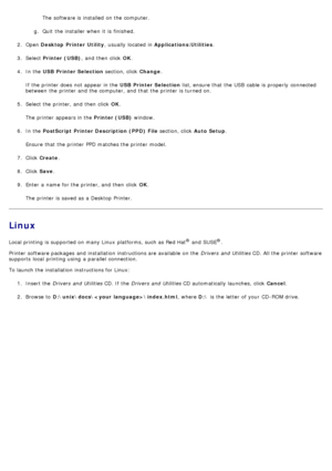 Page 70The  software is installed  on the computer.
g .  Quit  the installer when  it  is finished.
2 .  Open  Desktop  Printer Utility ,  usually  located  in Applications:Utilities .
3 .  Select  Printer (USB) ,  and  then  click   OK.
4 .  In the  USB Printer Selection  section, click  Change.
If  the printer does  not appear in the  USB Printer Selection list, ensure that  the USB  cable  is properly  connected
between  the printer and  the computer, and  that  the printer is turned on.
5 .  Select the...