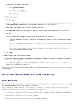 Page 83For  Windows Vista (default  Start menu):a.  Click  
® Control  Panel .
b .  Click   Hardware  and Sound .
c .  Click   Printers .
2 .  Right-click  your  printer.
3 .  Click   Sharing .
4 .  If  you are using  Windows Vista,  you may be prompted  to  change  the sharing options before you can  continue. Press
the  Change  Sharing  Options  button, and  then  press  Continue on the next dialog  box.
5 .  Select  Share  this  printer ,  and  then  type a  name for the printer.
6 .  Click   Additional...