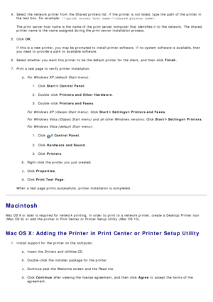 Page 854.  Select the network printer from  the Shared printers list. If  the printer is not listed, type the path  of the printer in
the text box.  For  example:  \\\ .
The  print  server host name is the name of the print  server computer  that  identifies it  to  the network.  The  shared
printer name is the name assigned during the print  server installation process.
5 .  Click   OK.
If  this is a  new printer, you may be prompted  to  install printer software.  If  no system  software is available, then...