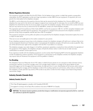 Page 137Appendix137
Modem Regulatory Information
This equipment complies with Part 68 of the FCC Rules. On the bottom of your printer is a label that contains, among other 
information, the FCC registration number and ringer equivalence number (REN) for your equipment. If requested, you must 
provide this information to the telephone company.
The REN is used to determine the quantity of devices that may be connected to the telephone line. Excessive RENs on the 
telephone line may result in the devices not...