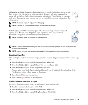 Page 55Using Your Multi-Function Printer55
ID Copying (available via scanner glass only): Prints a two-sided original document on one 
sheet of paper. Use this feature to print one side on the upper half of the paper and the 
reverse side on the lower half without reducing the original size. This is helpful for copying a 
small-sized document as some portions may not be printed if the original is larger than the 
printable area.
 NOTE: You cannot adjust the copy size for ID copying.
 
NOTE: The copy job is...