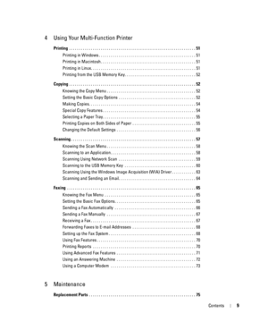 Page 9Contents9
4 Using Your Multi-Function Printer
Printing  . . . . . . . . . . . . . . . . . . . . . . . . . . . . . . . . . . . . . . . . . . . . . . . . . . . . . . . . . . . . . . . . 51
Printing in Windows . . . . . . . . . . . . . . . . . . . . . . . . . . . . . . . . . . . . . . . . . . . . . . . . . 51
Printing in Macintosh . . . . . . . . . . . . . . . . . . . . . . . . . . . . . . . . . . . . . . . . . . . . . . . . 51
Printing in Linux. . . . . . . . . . . . . . . . . . . . . . . . . . . . . . . ....