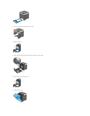 Page 111   
   
3. Push the side button and open the front cover.   
 
   
   
4. Open the belt unit.   
 
   
   
5. Clean the CTD sensor inside the printer with a clean dry cotton swab.   
 
   
   
6. Close the belt unit by pushing it up.   
 
   
   
7. Close the front cover.   
 
   
     