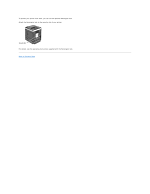 Page 134To protect your printer from theft, you can use the optional Kensington lock.  
Attach the Kensington lock to the security slot of your printer.  
   
For details, see the operating instructions supplied with the Kensington lock.  
Back to Contents Page  
     