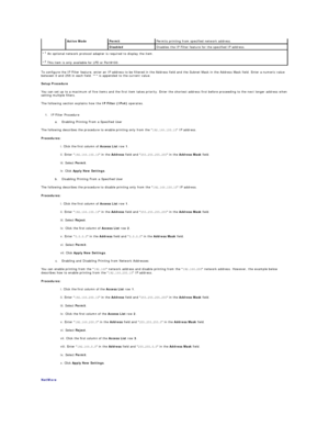 Page 161To configure the IP Filter feature, enter an IP address to be filtered in the Address field and the Subnet Mask in the Address Mask field. Enter a numeric value 
between 0 and 255 in each field. * is appended to the current value.  
Setup Procedure  
You can set up to a maximum of five items and the first item takes priority. Enter the shortest address first before proceeding to the next longer address when 
setting multiple filters.  
The following section explains how the  IP Filter (IPv4)  operates....