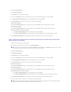 Page 183   
3. Press  How to Install Options  button.   
 
     
4. Press  Wireless Printer Adapter .   
 
     
5. Press  Skip video  to launch the wireless settings tool.   
 
     
6. In the list on the  Select Printer  screen, select the target printer that you are making wireless setting for, and then click  Next .   
 
     
7. On the  Enter Wireless Network Settings  screen, set each wireless setting item, and then click  Next .   
 
     
8. On the  Select IP Mode  screen, select the IP mode you want to...