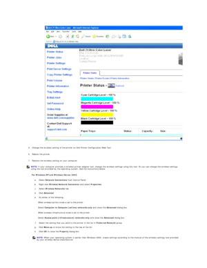 Page 189   
5. Change the wireless setting of the printer on Dell Printer Configuration Web Tool.   
 
     
6. Reboot the printer.   
 
     
7. Restore the wireless setting on your computer.   
 
For Windows XP and Windows Server 2003:  
a.   Select  Network Connections  from Control Panel.   
 
b.   Right - click  Wireless Network Connection  and select  Properties .   
 
c.   Select  Wireless Networks  tab.   
 
d.   Click  Advanced .   
 
e.   Do either of the following:   
 
When wireless ad - hoc mode is...