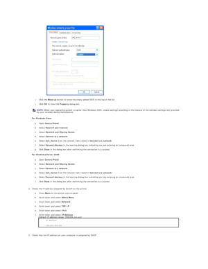 Page 191i.   Click the  Move up  button to move the newly added SSID to the top of the list.   
 
j.   Click  OK  to close the  Property  dialog box.   
 
For Windows Vista:  
a.   Open  Control Panel .   
 
b.   Select  Network and Internet .   
 
c.   Select  Network and Sharing Center .   
 
d.   Select  Connect to a network .   
 
e.   Select  dell_device  from the network items listed in  Connect to a network .   
 
f.   Select  Connect Anyway  in the warning dialog box indicating you are entering an...