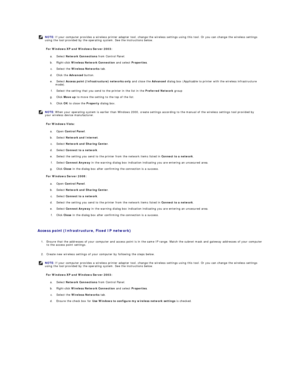 Page 200For Windows XP and Windows Server 2003:  
a.   Select  Network Connections  from Control Panel.   
 
b.   Right - click  Wireless Network Connection  and select  Properties .   
 
c.   Select the  Wireless Networks  tab.   
 
d.   Click the  Advanced   button.   
 
e.   Select  Access point (Infrastructure) networks only  and close the  Advanced  dialog box (Applicable to printer with the wireless infrastructure 
mode).   
 
f.   Select the setting that you send to the printer in the list in the...