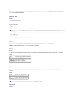 Page 29Purpose:  
To print the reports for the total number of pages printed. When printed using either the printer control panel or  Dell Printer Configuration Web Tool , the 
report will be titled  Print Volume Report .  
   
Color Test Page   
Purpose:  
To print a page for testing colors.  
   
Stored Document   
Purpose:  
To print a list of all files that are stored for  Secure Print  and  Proof Print  in the RAM disk.  
Admin Menu   
Use the  Admin Menu  menu to configure a variety of printer features....