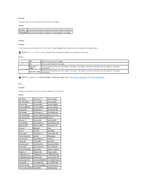 Page 39Purpose:  
To specify how text and graphics are oriented on the page.  
Values:  
   
2 Sided  
Purpose:  
To set duplexing as the default for all print jobs. (Select  Duplex  from the printer driver to duplex only specific jobs.)  
Values:  
   
Font  
Purpose:  
To specify the default font from the fonts registered in the printer.  
Values:  
    Portrait*   Prints text and graphics parallel to the short edge of the paper.  
Landscape   Prints text and graphics parallel to the long edge of the paper....