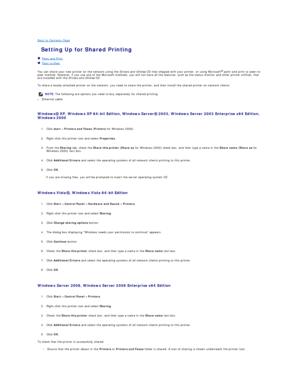 Page 53Back to Contents Page    
 Setting Up for Shared Printing   
   Point and Print   
   Peer - to - Peer   
 
You can share your new printer on the network using the  Drivers and Utilities  CD that shipped with your printer, or using Microsoft ®
  point and print or peer - to -
peer method. However, if you use one of the Microsoft methods, you will not have all the features, such as the status monitor and other printer utilities, that 
are installed with the  Drivers and Utilities  CD.  
To share a locally...