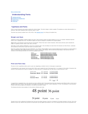 Page 59Back to Contents Page    
 Understanding Fonts   
   Typefaces and Fonts   
   Bitmapped and Scalable Fonts   
   Resident Fonts   
   Symbol Sets   
 
Typefaces and Fonts   
A font is a set of characters and symbols created with a distinct design. The distinct design is called a  typeface . The typefaces you select add personality to a 
document. Well - chosen typefaces make a document easier to read.  
The printer has numerous resident fonts in PCL 5/PCL 6. See  Resident Fonts  for a listing of all...