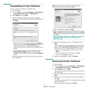 Page 108Installing Printer Software in Windows
9
Reinstalling Printer Software
You can reinstall the software if installation fails.
1Start Windows.
2From the Start menu select Programs or All Programs 
→ your printer driver name → Maintenance.
3Select Repair and click Next.
4The list of printers available on the network appears. 
Select the printer you want to install from the list and then 
click 
Next. 
• If you do not see your printer on the list, click 
Update to 
refresh the list, or select 
Add TCP/IP...