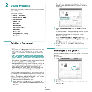 Page 109Basic Printing
4
2Basic Printing 
This chapter explains the printing options and common printing 
tasks in Windows. 
This chapter includes:
• Printing a Document
• Printing to a file (PRN)
•Printer Settings
- Layout Tab
- Paper Tab
- Graphics Tab
- Other Options Tab
- About Tab
- Printer Tab
- Using a Favorite Setting
- Using Help
Printing a Document
NOTES: 
• Your printer driver 
Properties window that appears in this 
User’s Guide may differ depending on the printer in use. 
However the composition of...