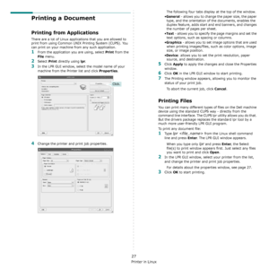 Page 132Using Your Printer in Linux
27
Printing a Document
Printing from Applications
There are a lot of Linux applications that you are allowed to 
print from using Common UNIX Printing System (CUPS). You 
can print on your machine from any such application.
1From the application you are using, select Print from the 
File menu.
2Select Print directly using lpr.
3In the LPR GUI window, select the model name of your 
machine from the Printer list and click 
Properties.
4Change the printer and print job...